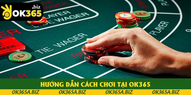 Hướng dẫn cách chơi tại OK365