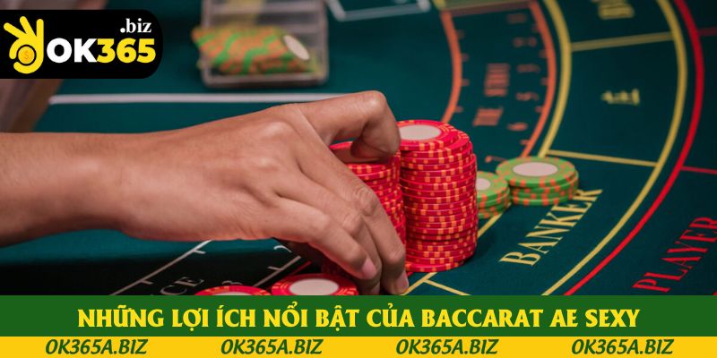 Những lợi ích nổi bật của baccarat ae sexy