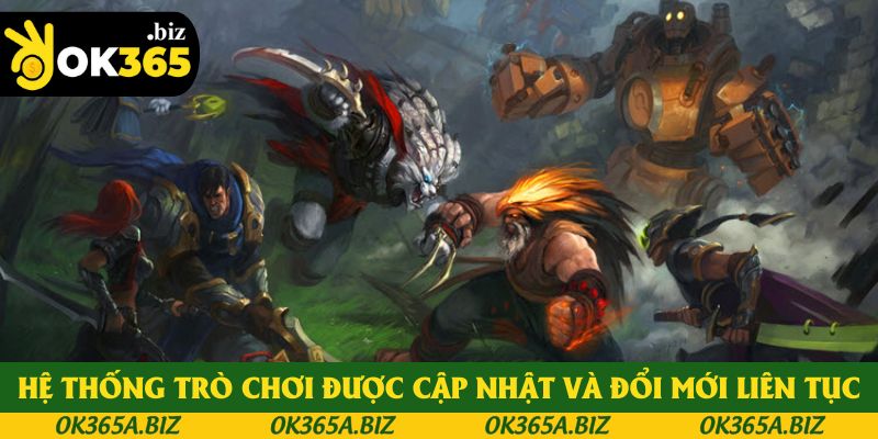 Hệ thống trò chơi được cập nhật và đổi mới liên tục Hệ thống trò chơi được cập nhật và đổi mới liên tục