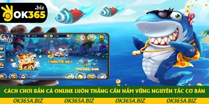 Cách chơi bắn cá online luôn thắng cần nắm vững nguyên tắc cơ bản