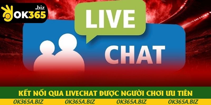 Kết nối qua Livechat được người chơi ưu tiên