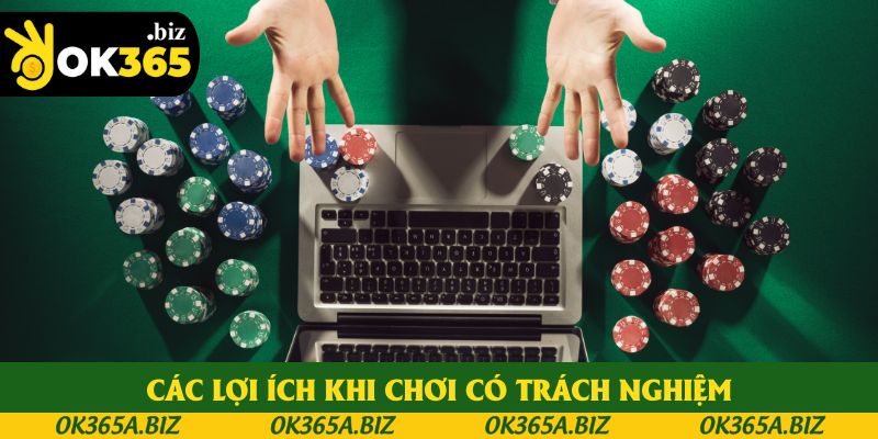 Các lợi ích khi thực hiện nguyên tắc chơi có trách nghiệm