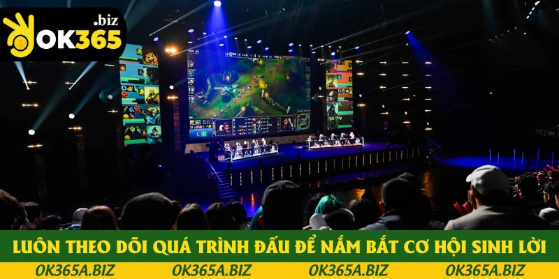 Luôn theo dõi quá trình đấu để nắm bắt cơ hội sinh lời