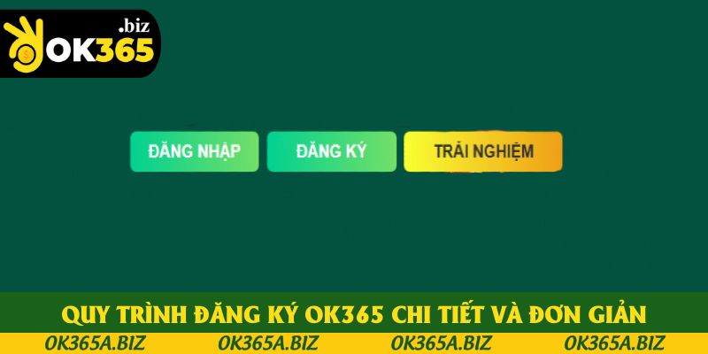 Chia sẻ quy trình đăng ký OK365 chi tiết và đơn giản nhất