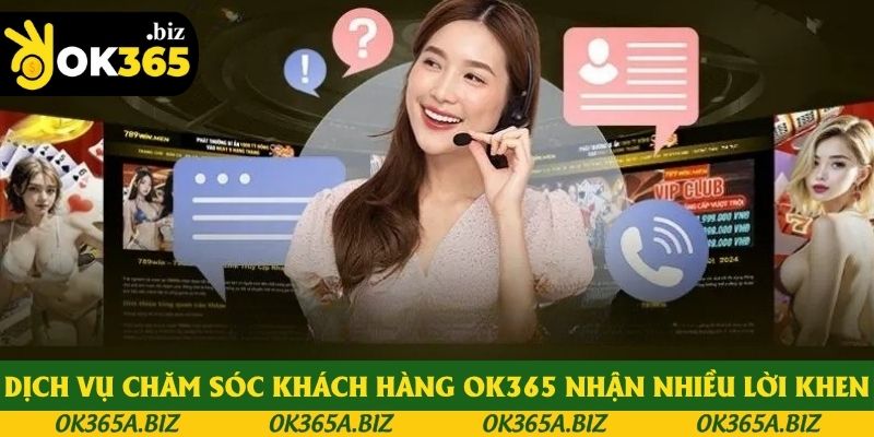 Dịch vụ chăm sóc khách hàng OK365 nhận nhiều lời khen