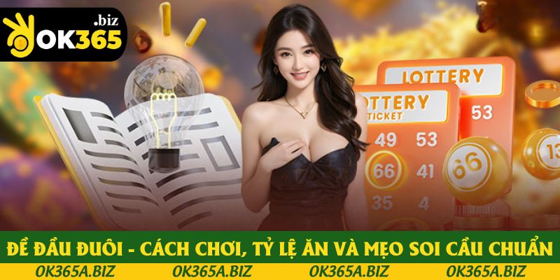Đề Đầu Đuôi - Cách Chơi, Tỷ Lệ Ăn Và Mẹo Soi Cầu Chuẩn
