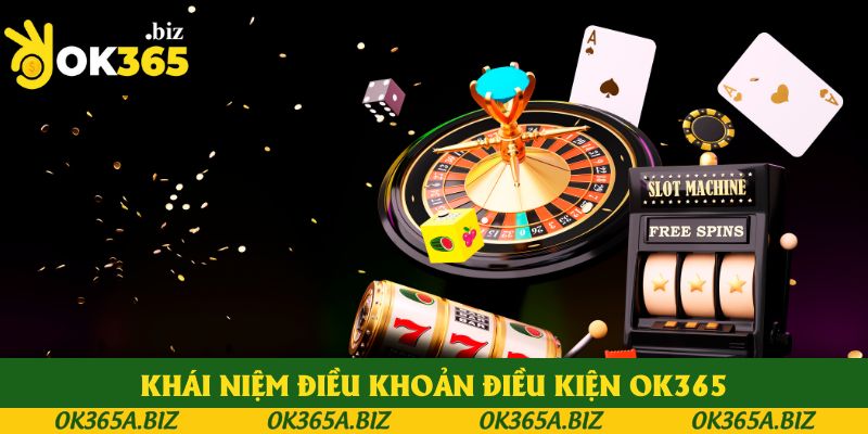 Nắm rõ về khái niệm điều khoản điều kiện OK365