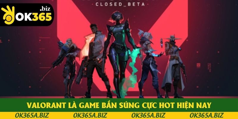 Valorant là game bắn súng cực hot hiện nay