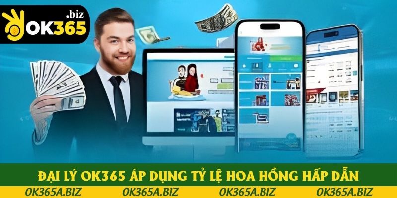 Đại lý OK365 áp dụng tỷ lệ hoa hồng hấp dẫn