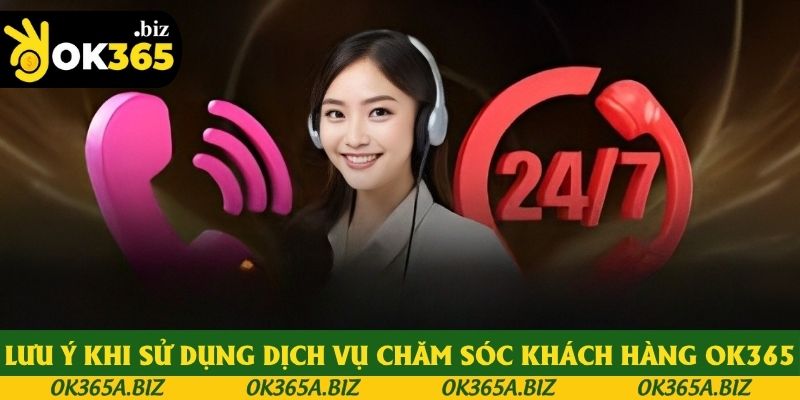 Lưu ý cần nhớ khi sử dụng dịch vụ chăm sóc khách hàng OK365