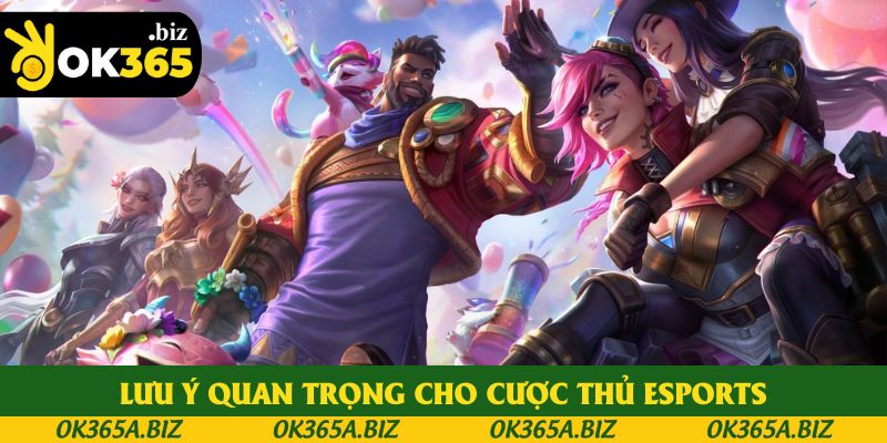 Lưu ý quan trọng cho cược thủ eSports