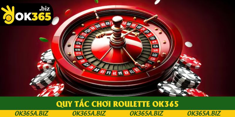 Toàn bộ quy tắc chơi roulette tại OK365