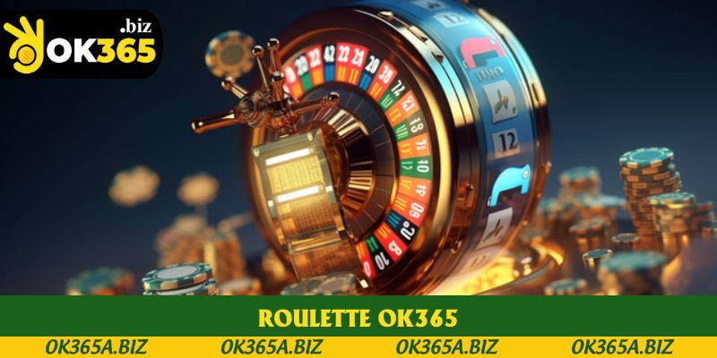 Roulette OK365 - Trải Nghiệm Cảm Giác Hồi Hộp Đầy Kịch Tính