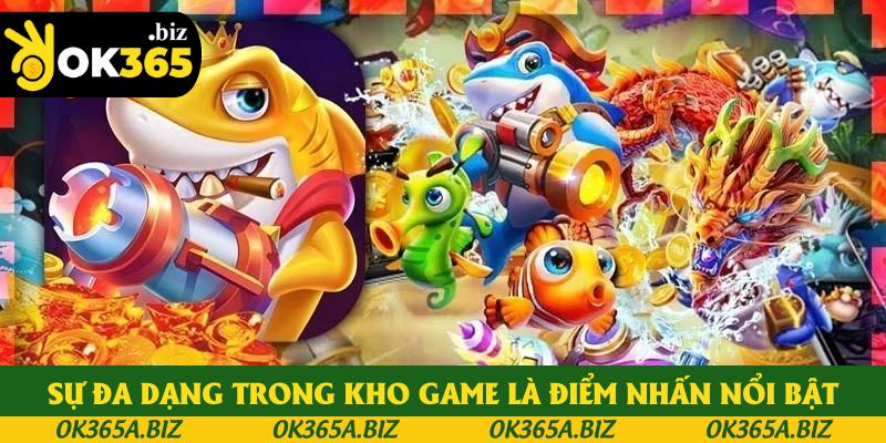 Sự đa dạng trong kho game là điểm nhấn nổi bật