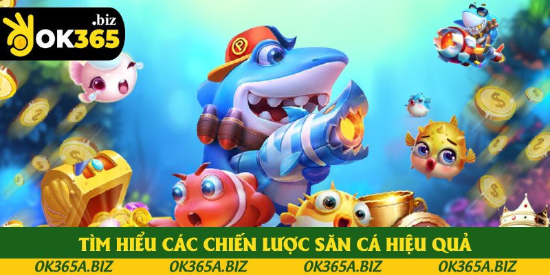 Tìm hiểu các chiến lược săn cá hiệu quả