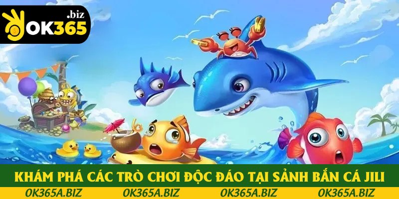 Khám phá các trò chơi độc đáo tại sảnh bắn cá JILI