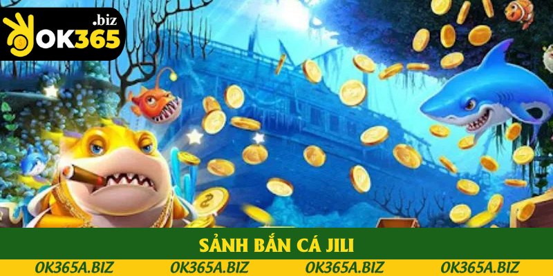 Sảnh Bắn Cá JILI - Sân Chơi Đổi Thưởng Hot Nhất Tại OK365