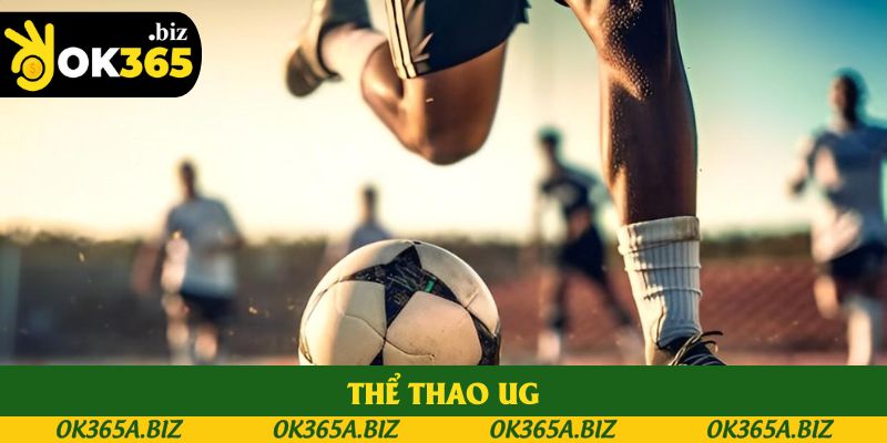 Thể Thao UG Tại OK365 Sở Hữu Dịch Vụ Chuyên Nghiệp