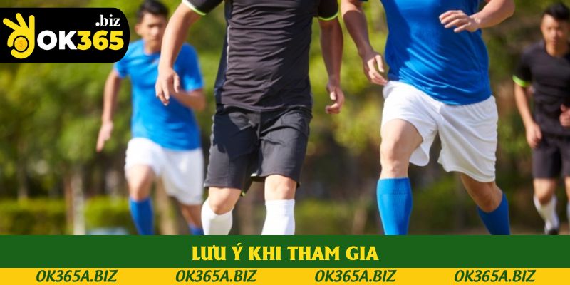 Lưu ý khi tham gia Lưu ý khi tham gia